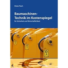 Baumaschinen-Technik im Kostenspiegel. f�r Sicherheit und Wirtschaftlichkeit