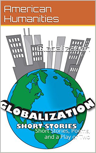 Globalization: Short Stories, Poems, and a Play or Two