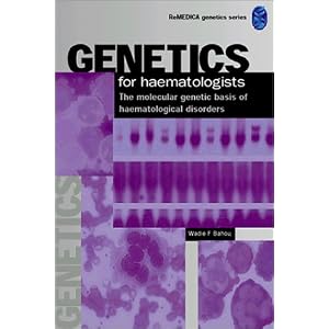 Genetics for Hematologists: The Molecular Genetic Basis of Hematological Disorders by Wadie F. Bahau and Eli Hatchwell