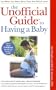 The Unofficial Guide to Having a Baby