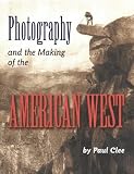 Photography and the Making of the American West