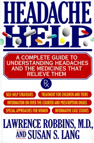 headache help a complete guide to understanding headaches and the medicines that relieve them