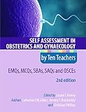Self-assessment in obstetrics and gynaecology by ten teachers : EMQs, MCQs, SBAs, SAQs and OSCEs