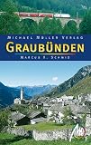 Graub&uuml;nden - Reisef&uuml;hrer mit vielen praktischen Tipps - Marcus X. Schmid
