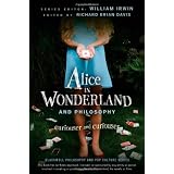 Alice in Wonderland and Philosophy: Curiouser and Curiouserby William Irwin