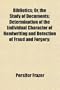 Bibliotics; Or, the Study of Documents; Determination of the Individual Character of Handwriting and Detection of Fraud and Forgery;