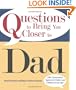 Questions To Bring You Closer To Dad: 100+ Conversation Starters for Fathers and Children of Any Age!