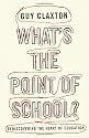 What's the Point of School?: Rediscovering the Heart of Education