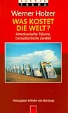 Produkt-Bild: Was kostet die Welt? Amerikanische Tr&auml;ume, transatlantische Zweifel.