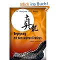 Begegnung mit dem wahren Drachen: Leben und Zen