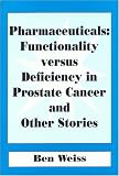 Pharmaceuticals: Functionality Versus Deficiency In Prostate Cancer And Other Stories