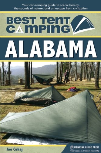 Best Tent Camping: Alabama: Your Car-Camping Guide to Scenic Beauty, the Sounds of Nature, and an Escape from Civilization