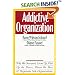 The Addictive Organization: Why We Overwork, Cover Up, Pick Up the Pieces, Please the Boss, and Perpetuate S