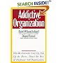 The Addictive Organization: Why We Overwork, Cover Up, Pick Up the Pieces, Please the Boss, and Perpetuate S