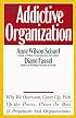 The Addictive Organization: Why We Overwork, Cover Up, Pick Up the Pieces, Please the Boss, and Perpetuate S