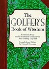 The Golfer's Book of Wisdom: Common Sense and Uncommon Genius from 101 Golfing Greats (Book of Wisdom)