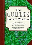 The Golfer's Book of Wisdom: Common Sense and Uncommon Genius from 101 Golfing Greats