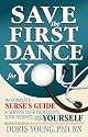 Save the First Dance for You - The Complete Nurse's Guide to Serving Your Profession, Your Patient, and Yourself