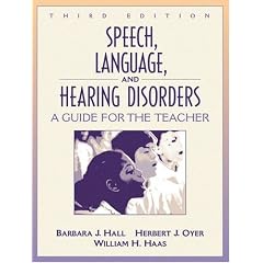 Speech, Language, and Hearing Disorders: A Guide for the Teacher