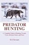 Predator Hunting: A Complete Guide to Hunting Coyotes, Foxes, Bobcats, Bears, and More