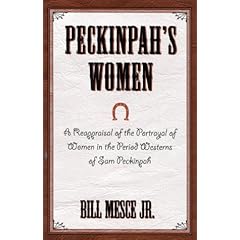 Peckinpah's Women: A Re-appraisal of the Portrayal of Women in the Period Westerns of Sam Peckinpah (Scarecrow Filmmakers)