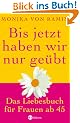 Bis jetzt haben wir nur ge�bt: Das Liebesbuch f�r Frauen ab 45