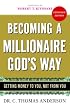 Becoming a Millionaire God's Way: Getting Money to You, Not from You