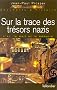 Sur la trace des tr�sors nazis. L'or, la mort et la m�moire