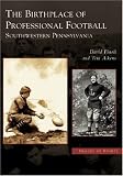 Birthplace of Professional Football: Southwestern Pennsylvania, The (PA) (Images of Sports)