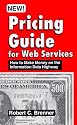 Pricing Guide for Web Services: How to Make Money on the Information Data Highway