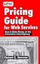 Pricing Guide for Web Services: How to Make Money on the Information Data Highway