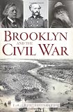 Brooklyn and the Civil War (New York) (The History Press)