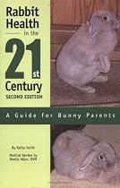 Rabbit Health in the 21st Century Second Edition: A Guide for Bunny Parents