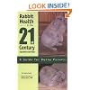 Rabbit Health in the 21st Century Second Edition: A Guide for Bunny Parents