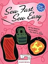 Sew Fast Sew Easy: All You Need to Know When You Start to Sew