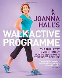 Joanna Hall's Walkactive Programme: The simple yet revolutionary way to transform your body, for life