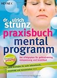 Praxisbuch Mentalprogramm: Der Erfolgsplan für Gehirntraining, Entspannung und Brainfood
