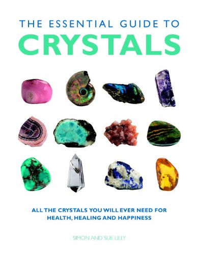 The Essential Guide to Crystals: All the Crystals You Will Ever Need for Health, Healing, and Happiness (Essential Guides Series)