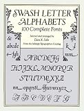 Swash Letter Alphabets: 100 Complete Fonts (Lettering, Calligraphy, Typography)