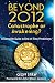Beyond 2012: Catastrophe or Awakening?: A Complete Guide to End-of-Time Predictions