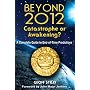 Beyond 2012: Catastrophe or Awakening?: A Complete Guide to End-of-Time Predictions