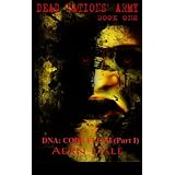 DNA: CODE FLESH (Part One)(The True Zombie War) (Dead Nations' Army) ~ Alan Dale