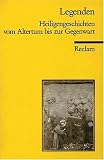 Legenden: Heiligengeschichten vom Altertum bis zur Gegenwart - 