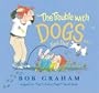"The Trouble with Dogs..." Said Dad