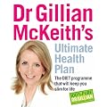 Dr Gillian McKeith's Ultimate Health Plan: The DIET Programme That Will Keep You Slim for Life