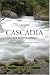 Cascadia: The Elusive Utopia: Exploring the Spirit of the Pacific Northwest
