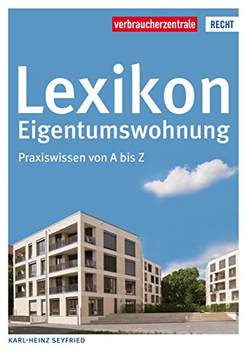 Lexikon Eigentumswohnung: Praxiswissen von A bis Z (Reihe Recht) (German Edition)