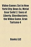 Video Games Set in New York City: Deus Ex, Metal Gear Solid 2: Sons of Liberty, Ghostbusters: The Video Game, Gran Turismo 4-