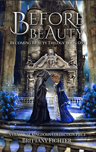 Before Beauty: A Retelling of Beauty and the Beast (The Becoming Beauty Trilogy Book 1), by Brittany Fichter