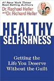 Healthy Selfishness: Getting the Life You Deserve Without the Guilt